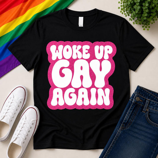 Woke Up Gay Again T-Shirt | Funny LGBTQ+ Pride Tee