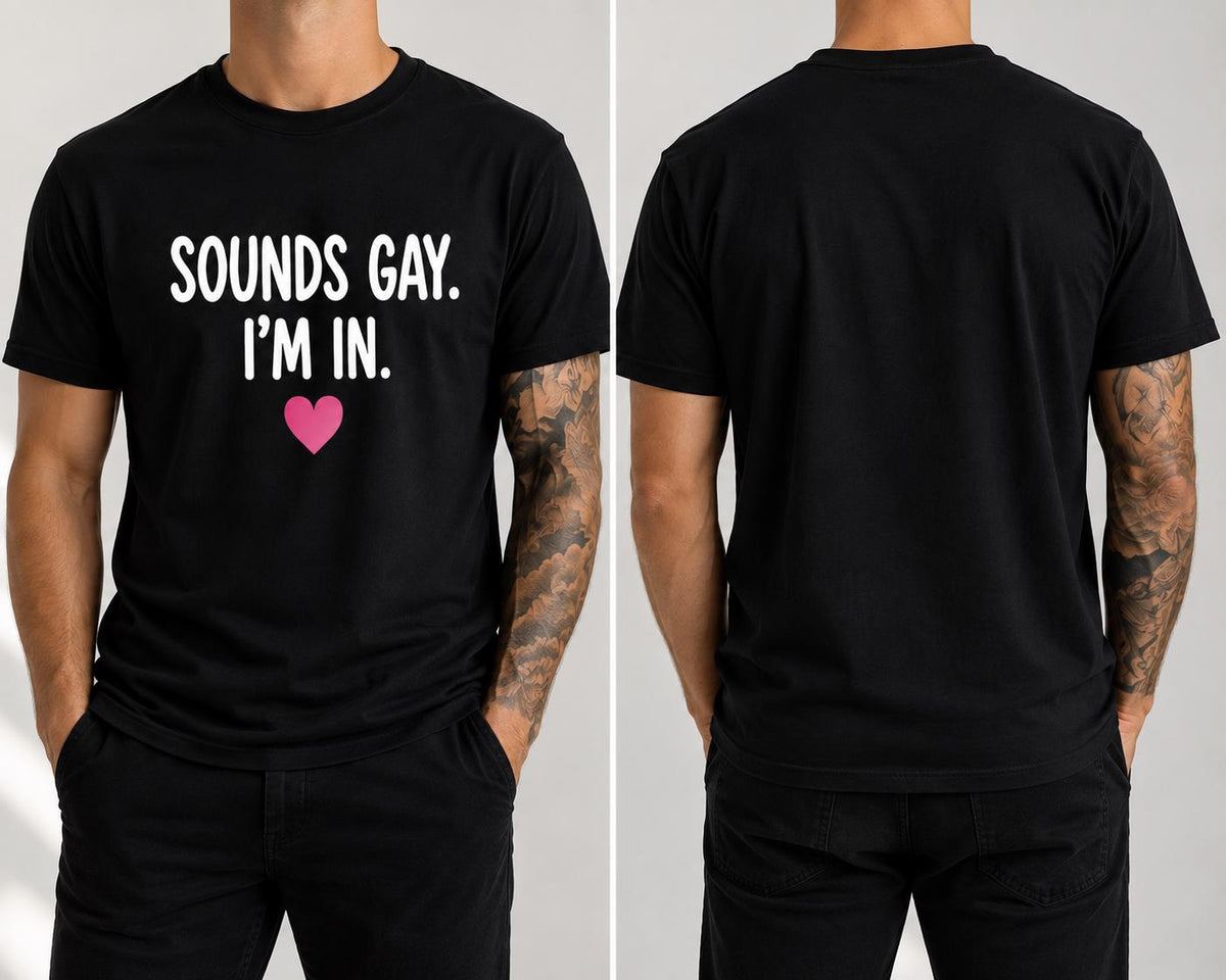 Sounds Gay I'm In T-Shirt | LGBTQ+ Pride Festival Top