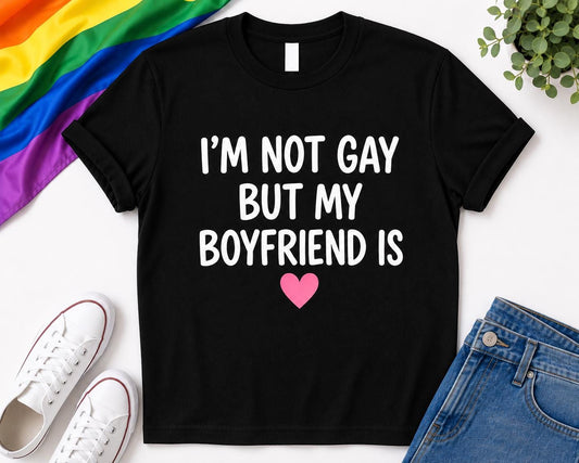 Funny Pride T-Shirt | I’m Not Gay But My Boyfriend Is LGBTQ+ Tee
